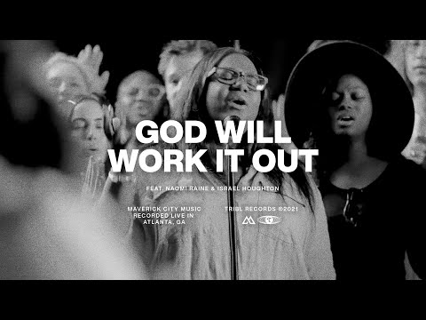 God Will Work It Out | Maverick City Music Ft Naomi Raine & Israel Houghton