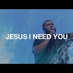 Jesus I Need You - Hillsong Worship